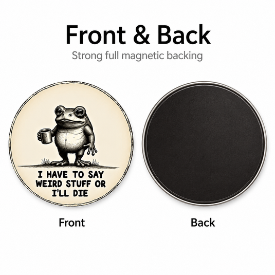 "I Have to Say Weird Stuff or I’ll Die” Frog Magnet