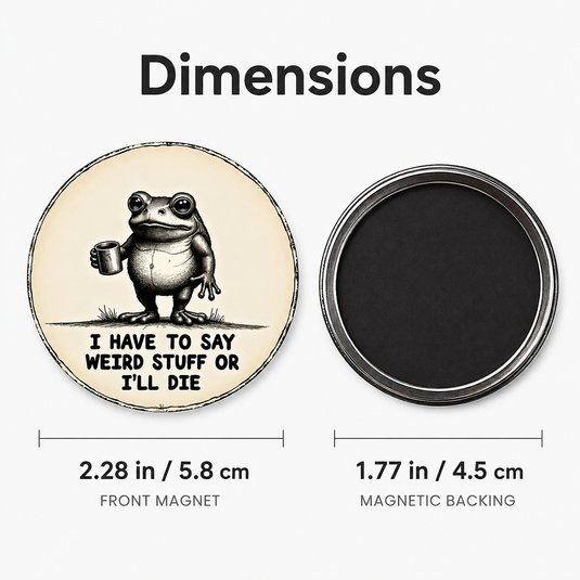 "I Have to Say Weird Stuff or I’ll Die” Frog Magnet
